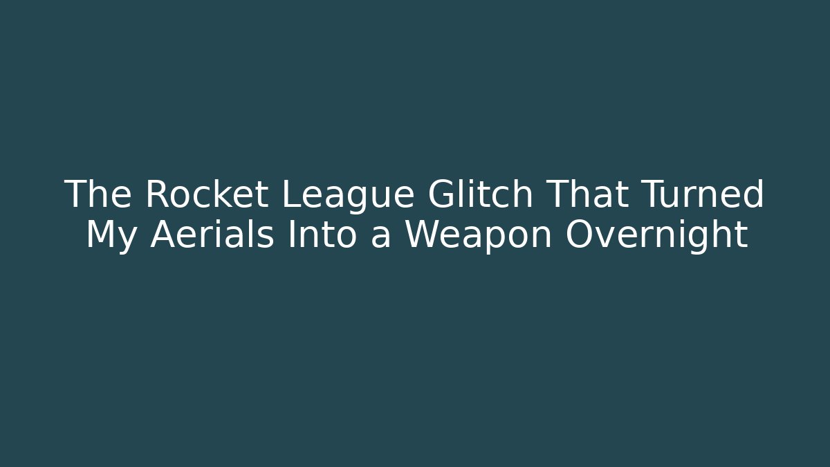 The Rocket League Glitch That Turned My Aerials Into a Weapon Overnight