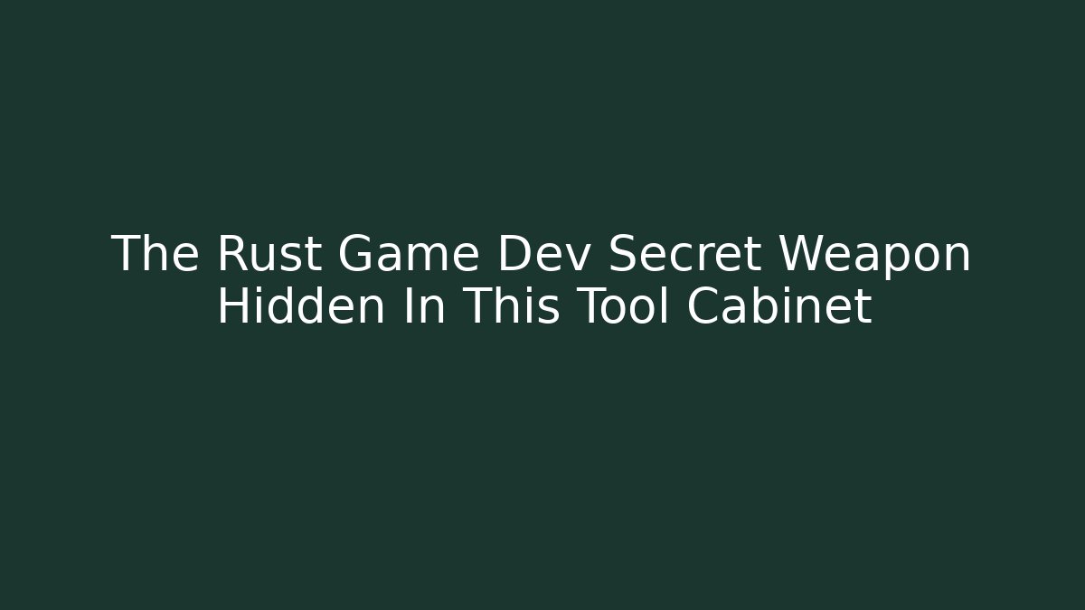 The Rust Game Dev Secret Weapon Hidden In This Tool Cabinet - Buddy Program