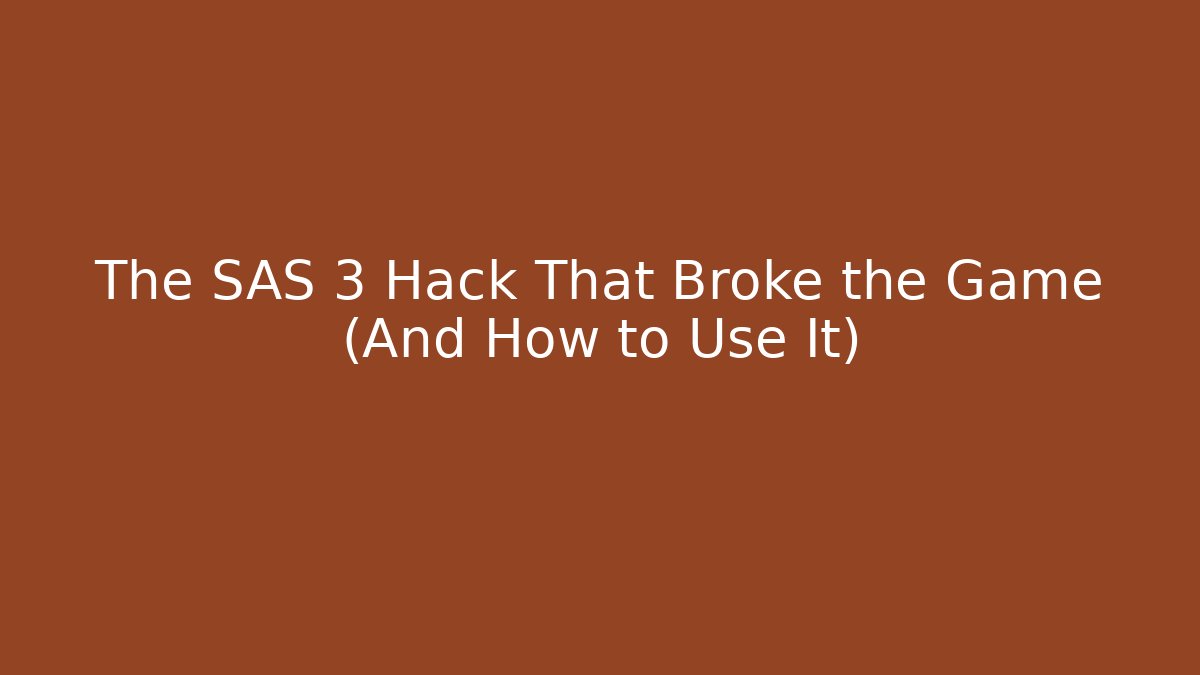 The SAS 3 Hack That Broke the Game (And How to Use It)