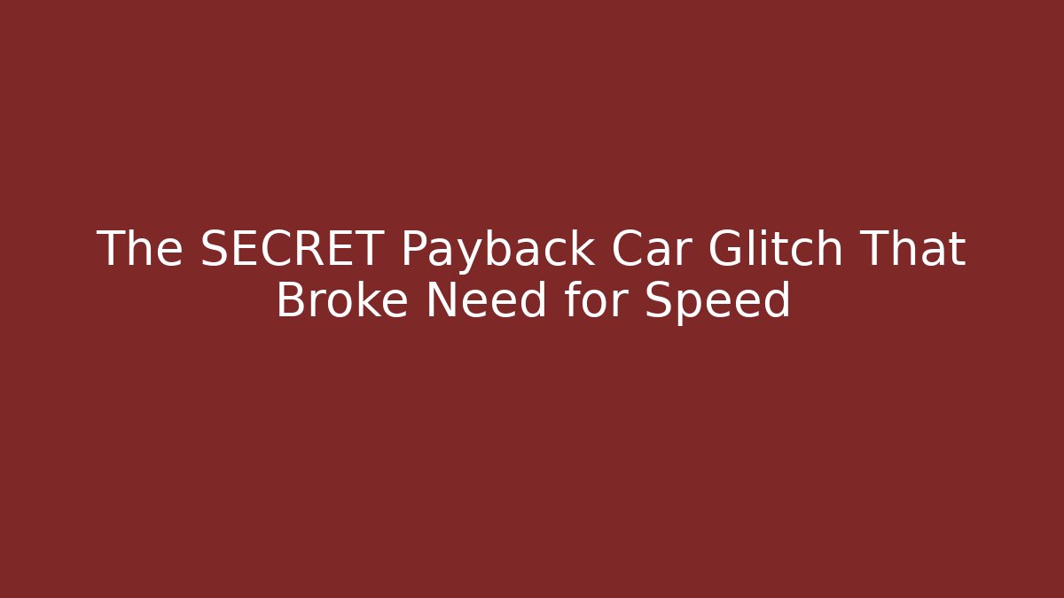 The SECRET Payback Car Glitch That Broke Need for Speed