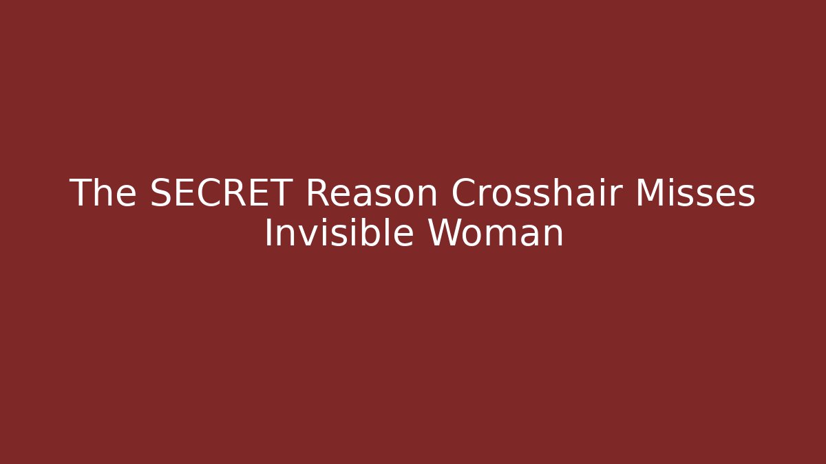 The SECRET Reason Crosshair Misses Invisible Woman