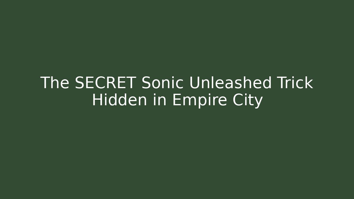 The SECRET Sonic Unleashed Trick Hidden in Empire City - Buddy Program