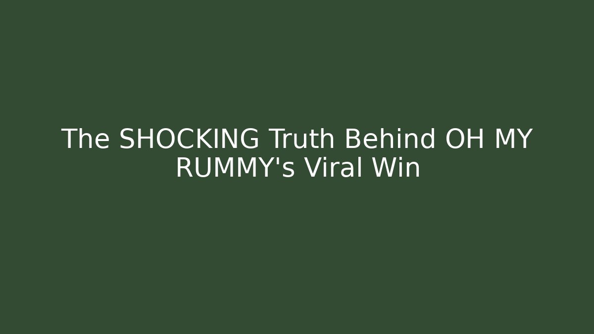 The SHOCKING Truth Behind OH MY RUMMY’s Viral Win