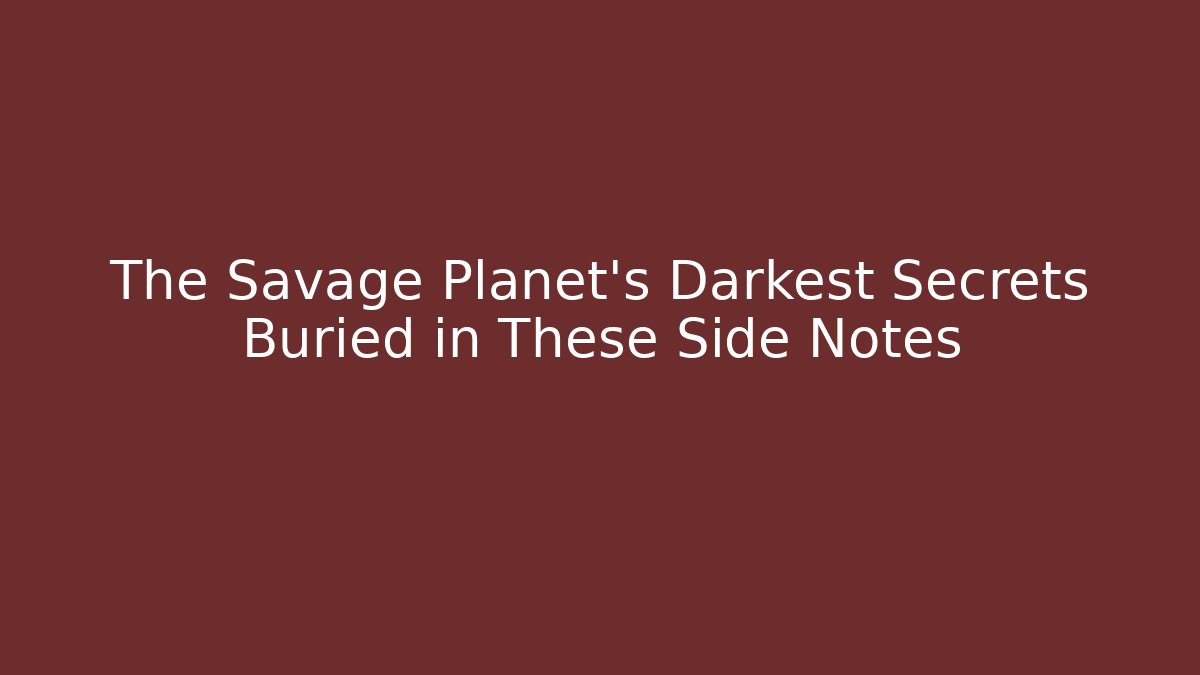 The Savage Planet's Darkest Secrets Buried in These Side Notes