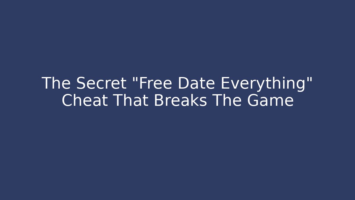The Secret "Free Date Everything" Cheat That Breaks The Game