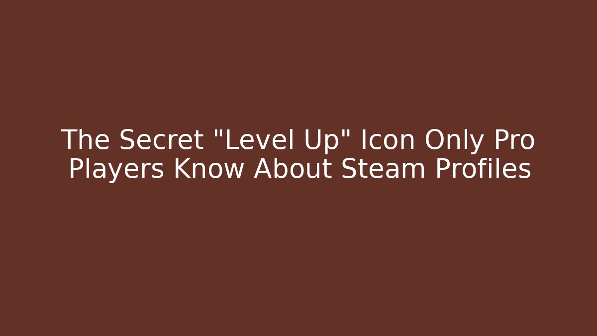 The Secret “Level Up” Icon Only Pro Players Know About Steam Profiles