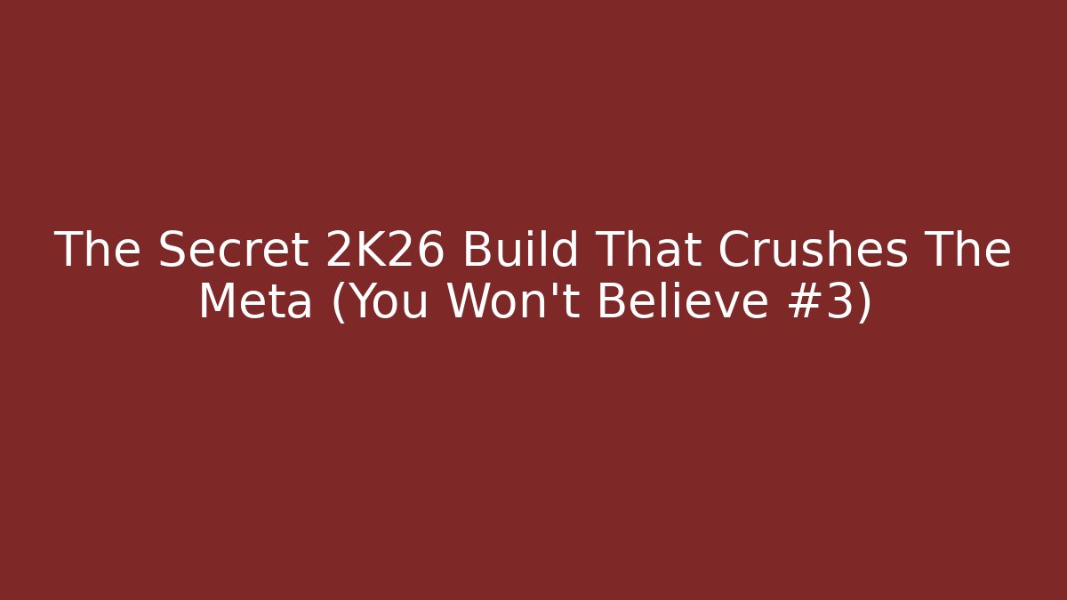The Secret 2K26 Build That Crushes The Meta (You Won't Believe #3)