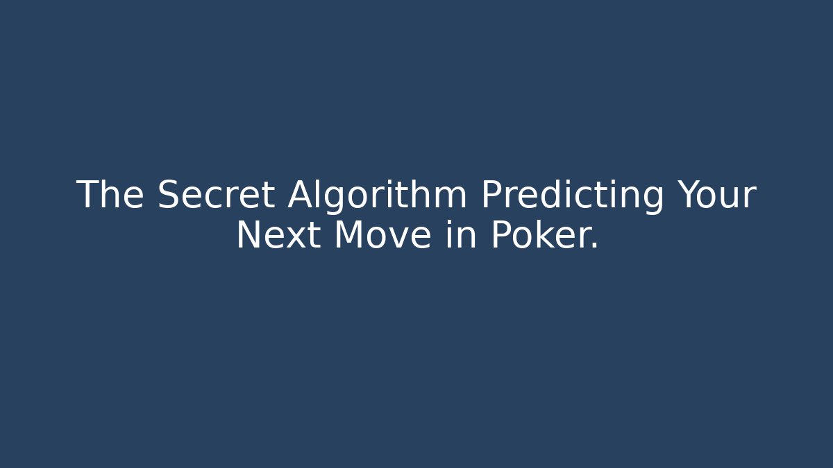 The Secret Algorithm Predicting Your Next Move in Poker.