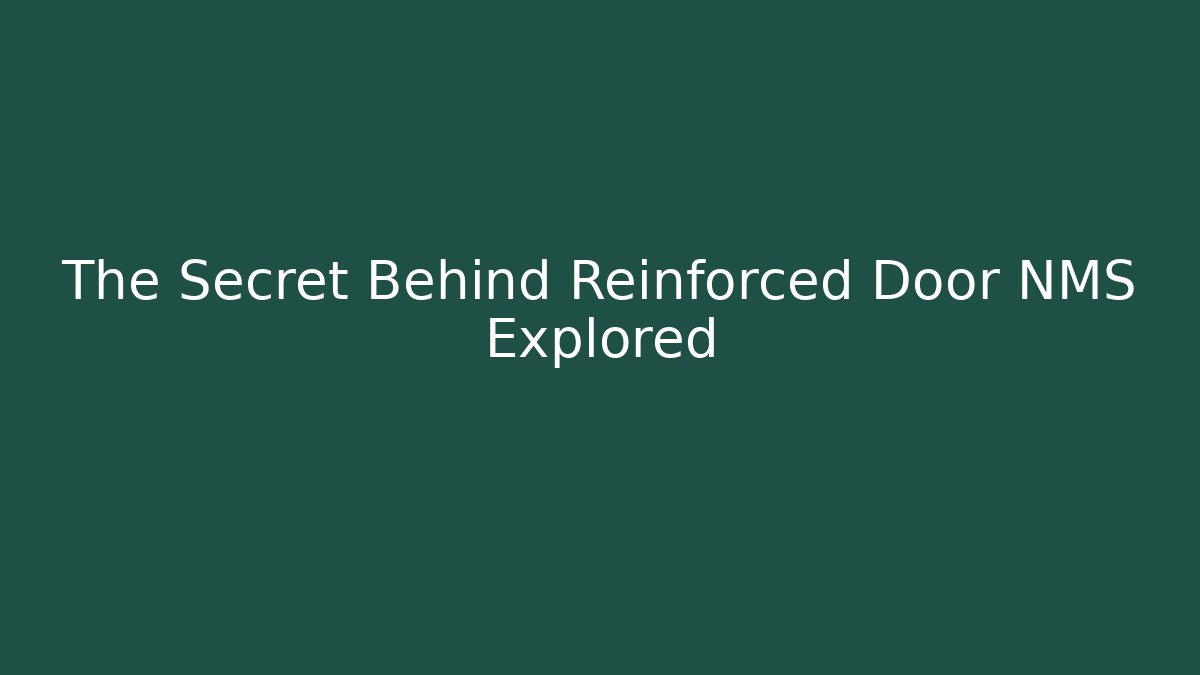 The Secret Behind Reinforced Door NMS Explored