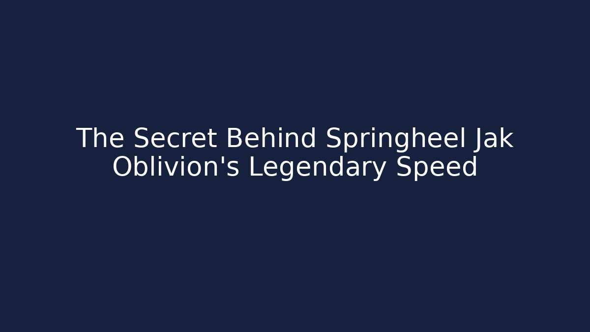 The Secret Behind Springheel Jak Oblivion's Legendary Speed