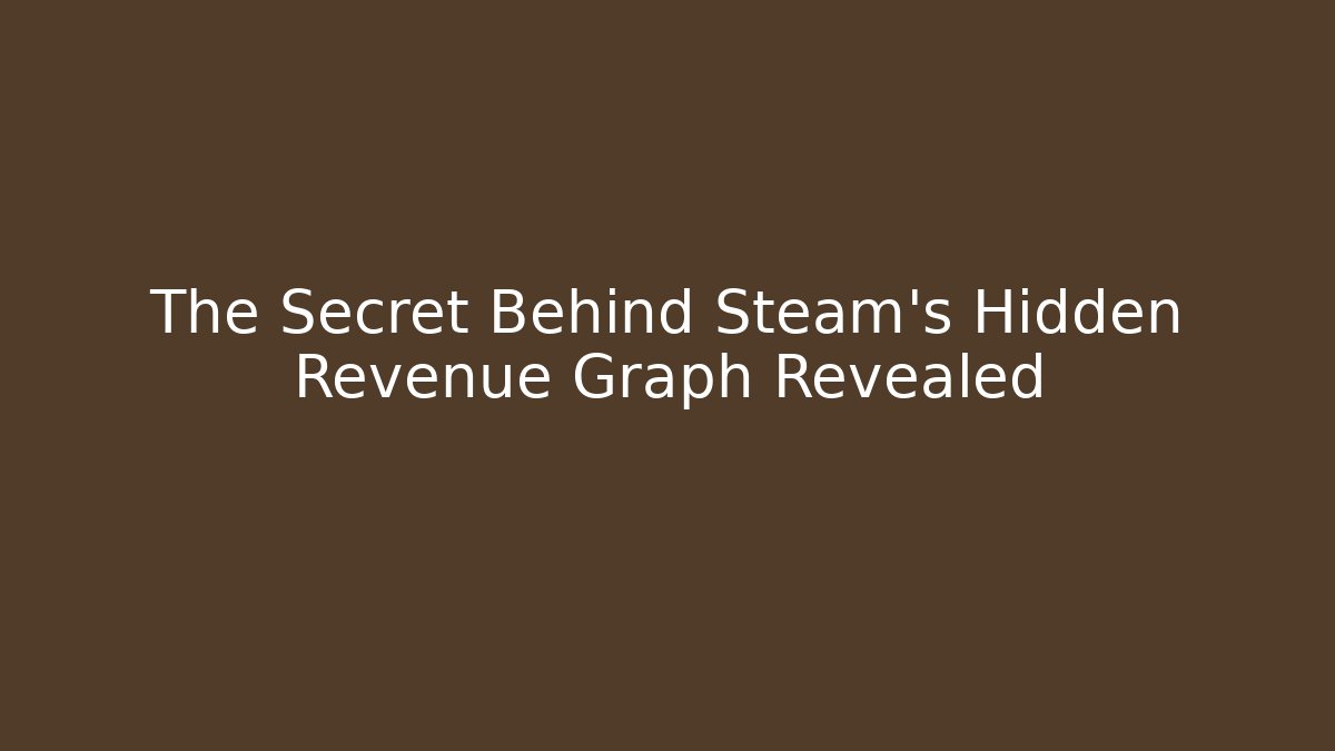 The Secret Behind Steam's Hidden Revenue Graph Revealed