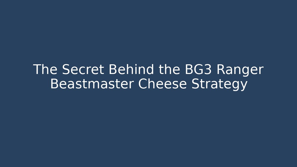 The Secret Behind the BG3 Ranger Beastmaster Cheese Strategy
