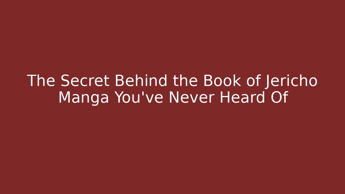 The Secret Behind the Book of Jericho Manga You’ve Never Heard Of