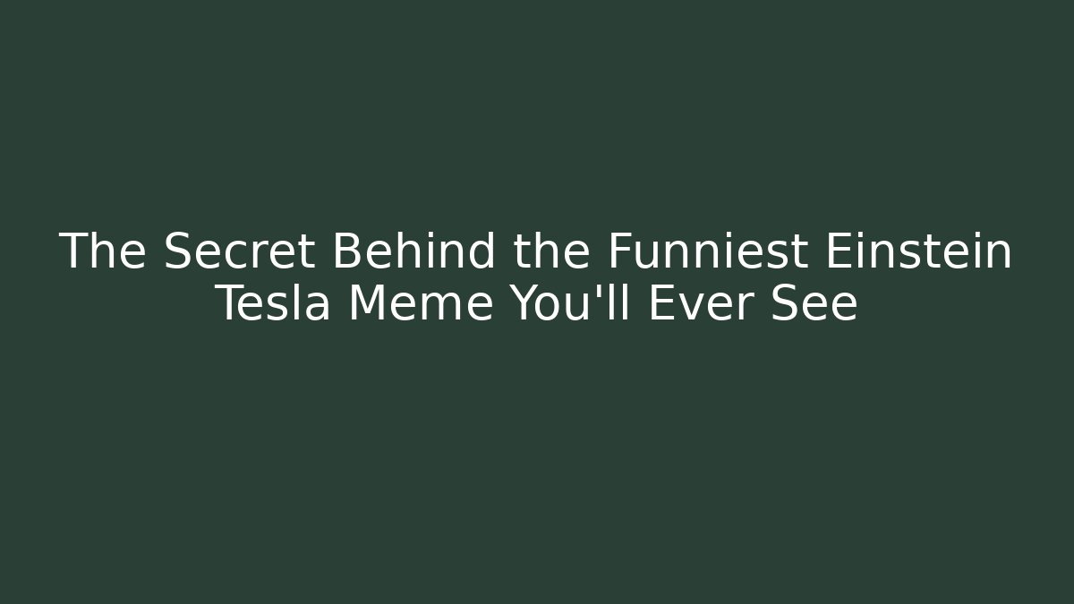 The Secret Behind the Funniest Einstein Tesla Meme You’ll Ever See
