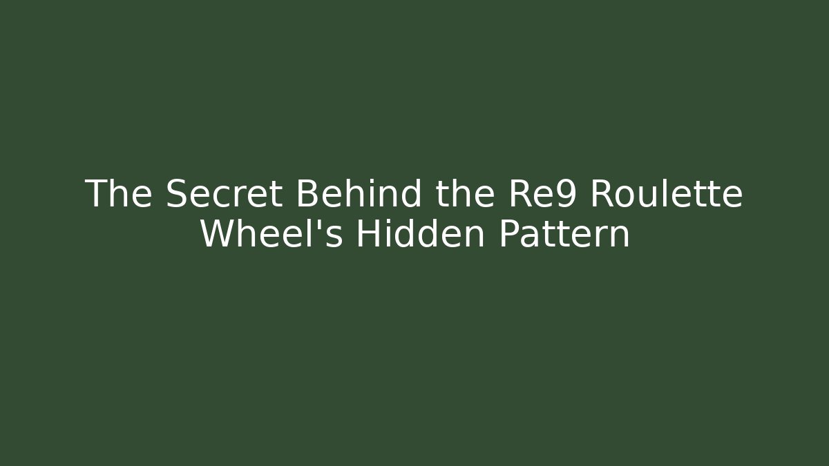 The Secret Behind the Re9 Roulette Wheel's Hidden Pattern