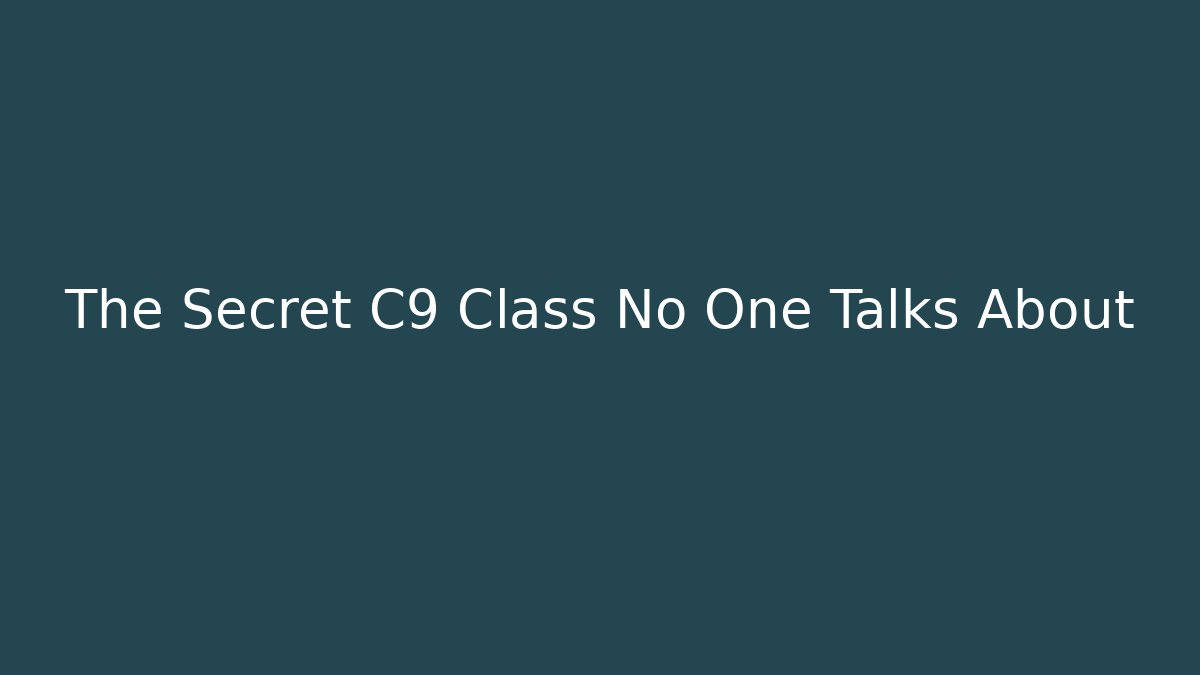 The Secret C9 Class No One Talks About