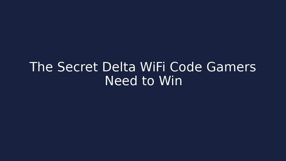 The Secret Delta WiFi Code Gamers Need to Win