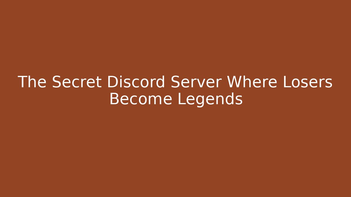 The Secret Discord Server Where Losers Become Legends