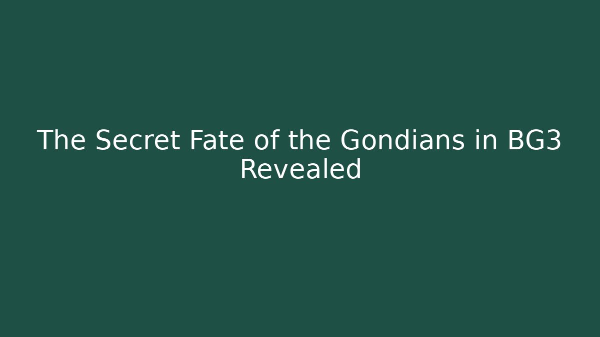 The Secret Fate of the Gondians in BG3 Revealed