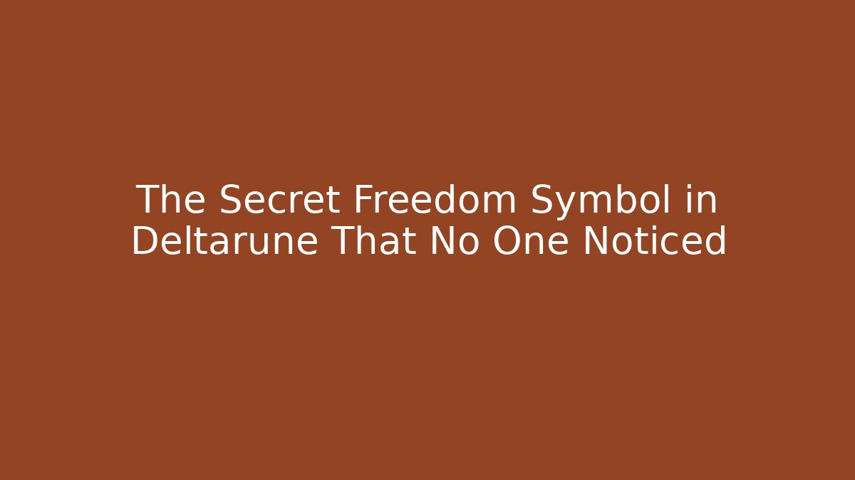 The Secret Freedom Symbol in Deltarune That No One Noticed