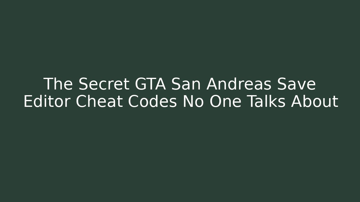 The Secret GTA San Andreas Save Editor Cheat Codes No One Talks About