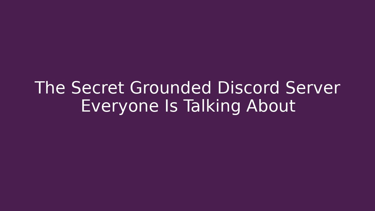 The Secret Grounded Discord Server Everyone Is Talking About