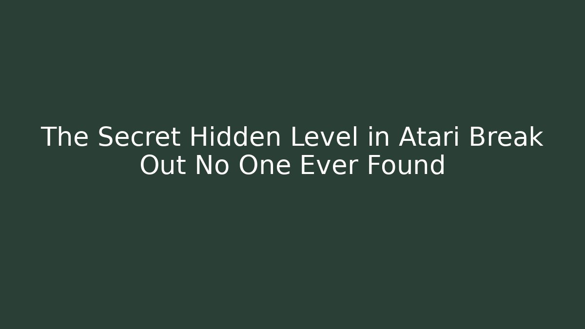 The Secret Hidden Level in Atari Break Out No One Ever Found