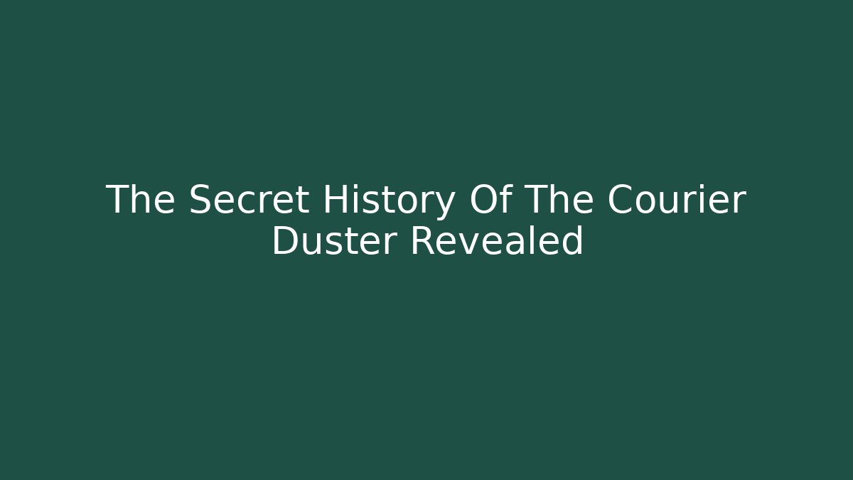 The Secret History Of The Courier Duster Revealed