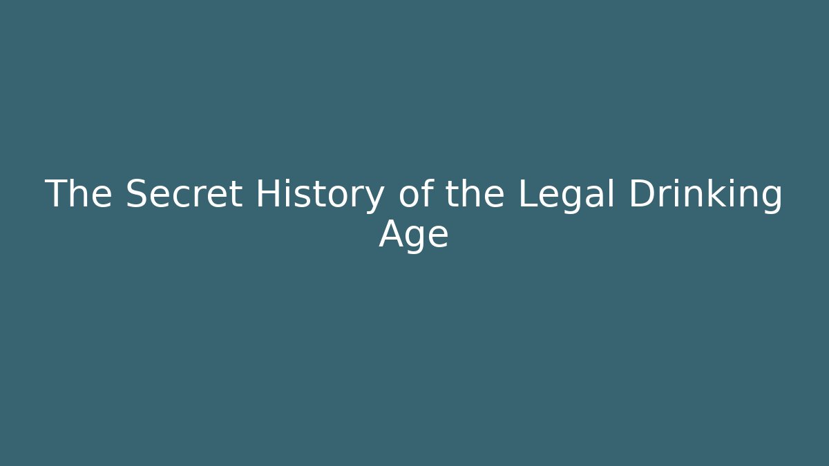 The Secret History of the Legal Drinking Age