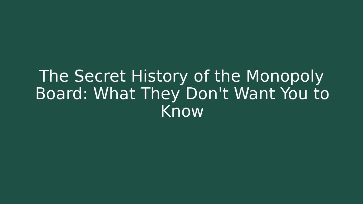 The Secret History of the Monopoly Board: What They Don't Want You to Know