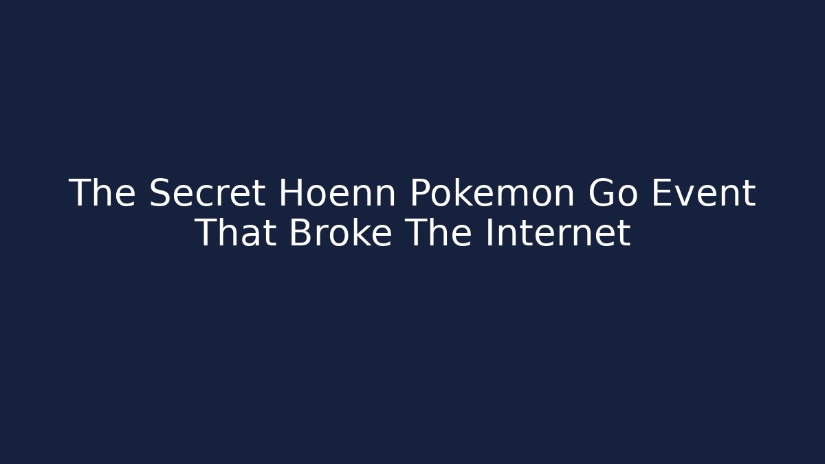 The Secret Hoenn Pokemon Go Event That Broke The Internet