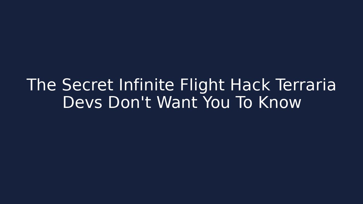 The Secret Infinite Flight Hack Terraria Devs Don't Want You To Know