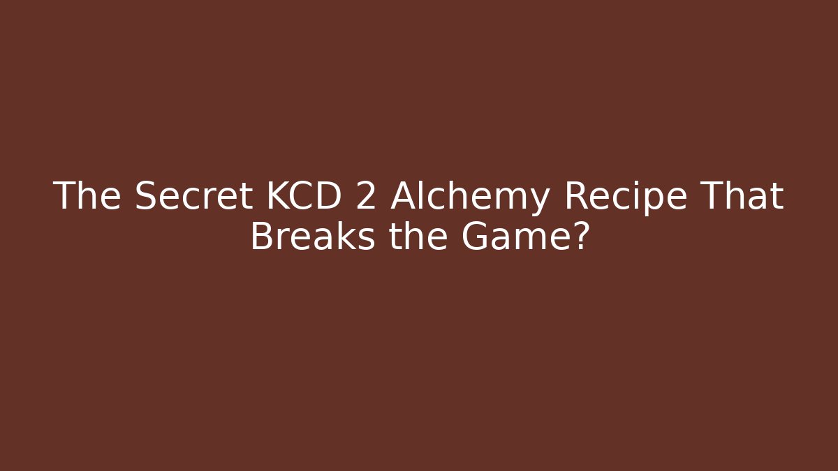 The Secret KCD 2 Alchemy Recipe That Breaks the Game?