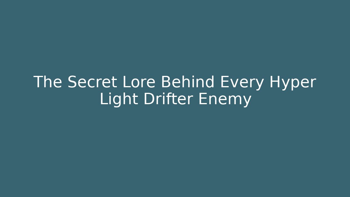 The Secret Lore Behind Every Hyper Light Drifter Enemy