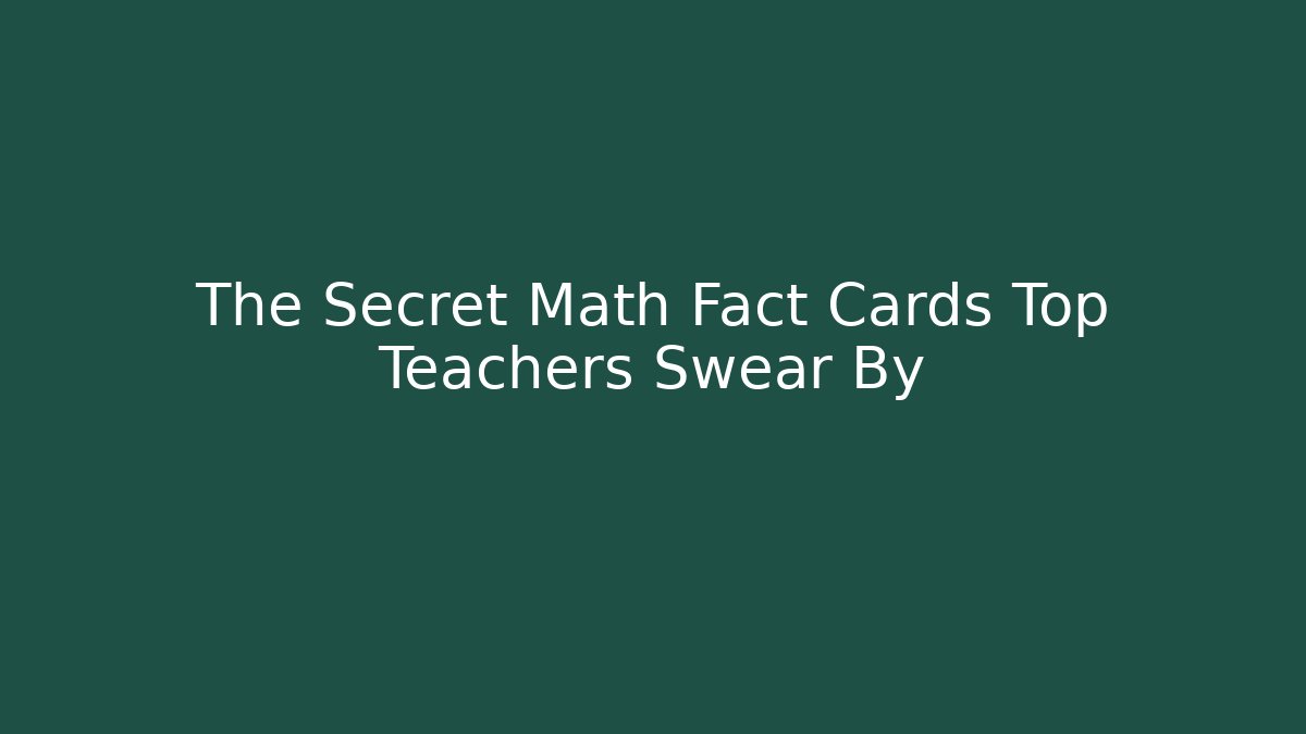 The Secret Math Fact Cards Top Teachers Swear By