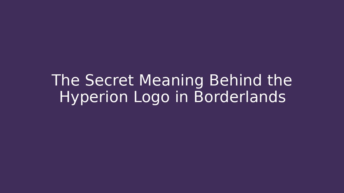 The Secret Meaning Behind the Hyperion Logo in Borderlands