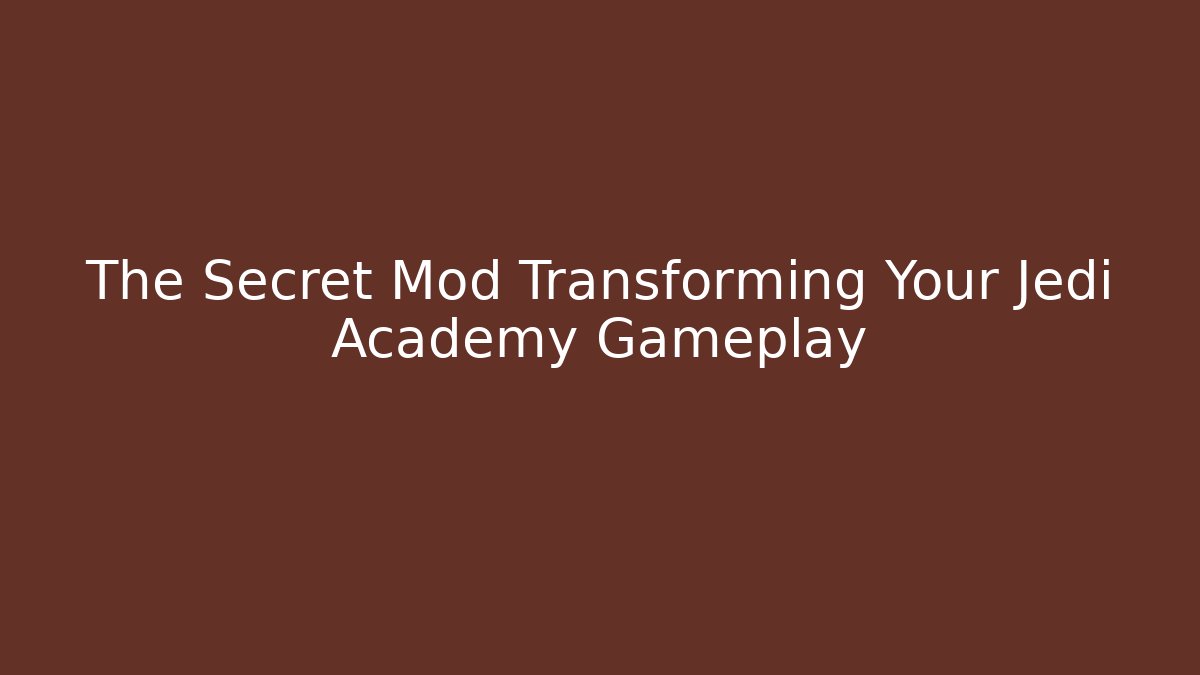 The Secret Mod Transforming Your Jedi Academy Gameplay