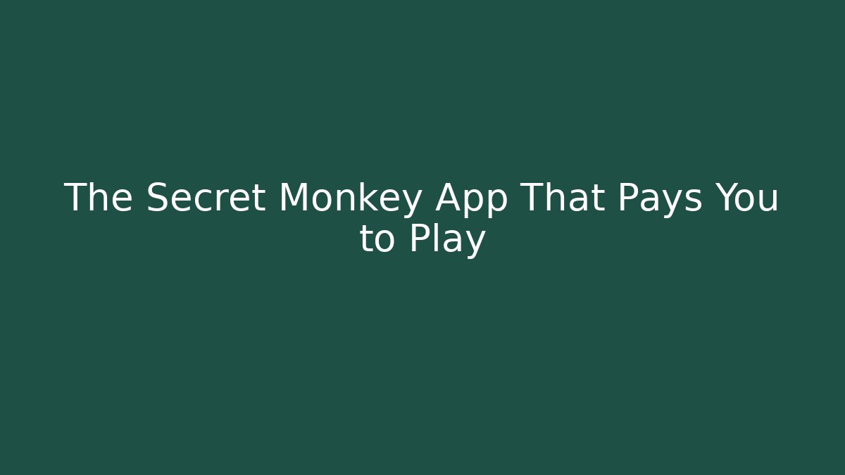 The Secret Monkey App That Pays You to Play