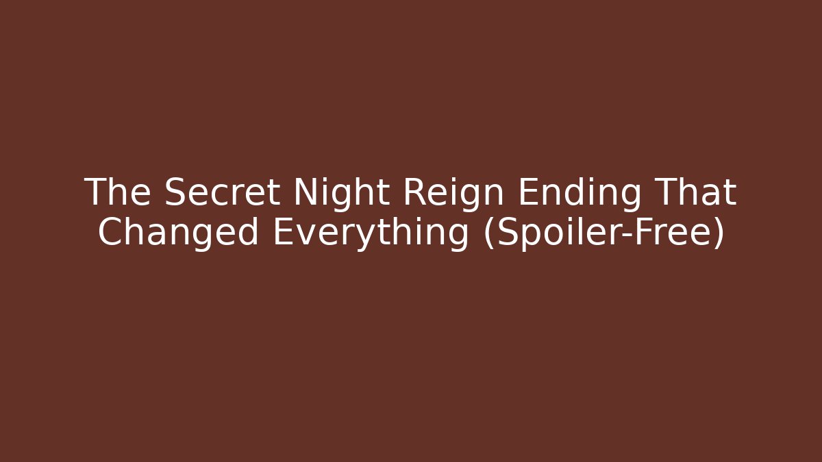 The Secret Night Reign Ending That Changed Everything (Spoiler-Free)