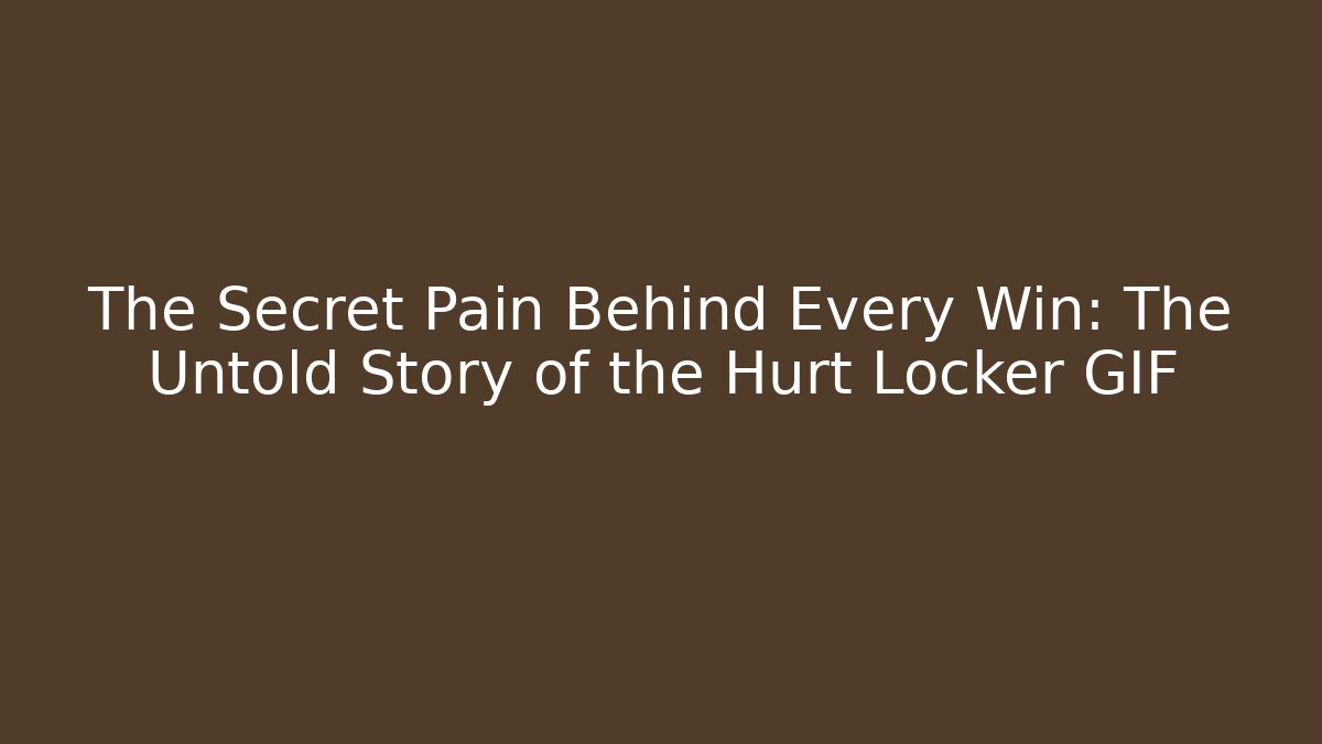 The Secret Pain Behind Every Win: The Untold Story of the Hurt Locker GIF