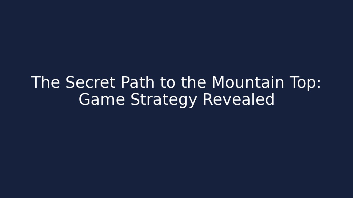 The Secret Path to the Mountain Top: Game Strategy Revealed