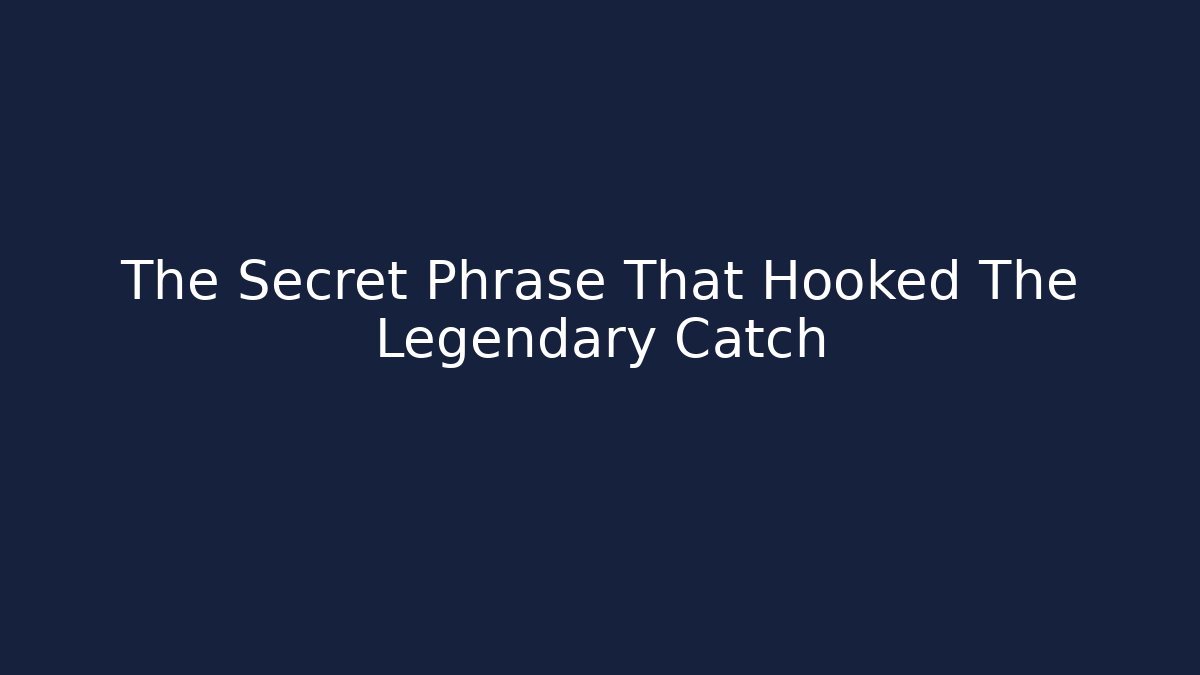 The Secret Phrase That Hooked The Legendary Catch - Buddy Program