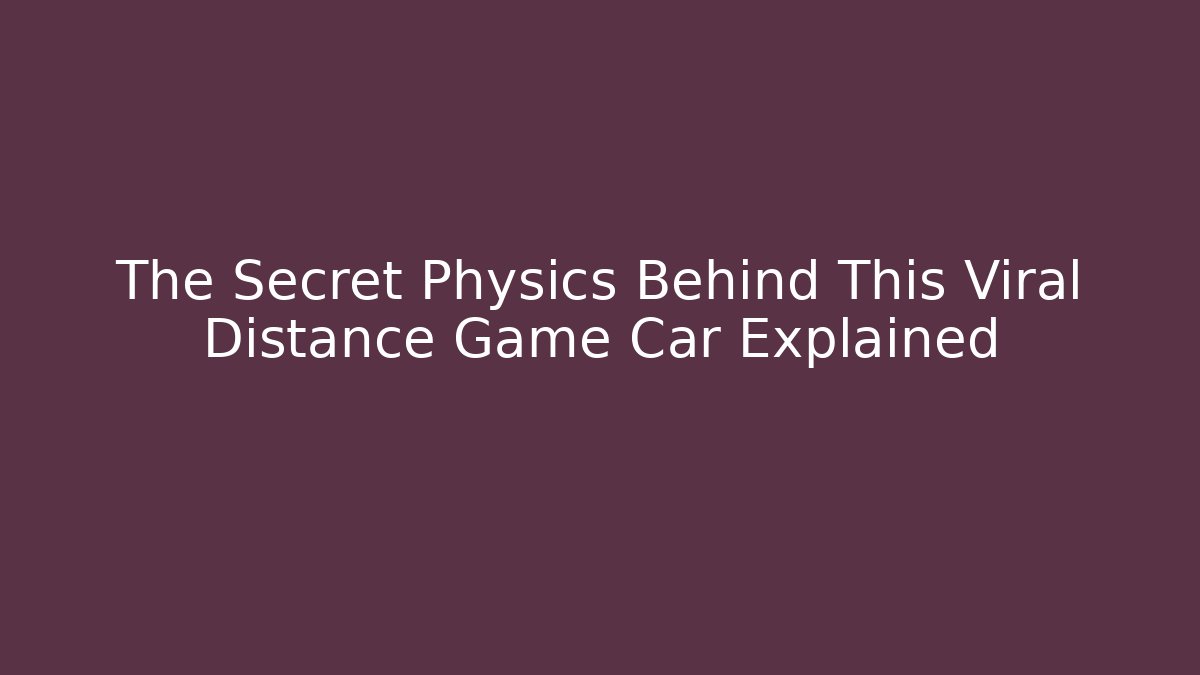 The Secret Physics Behind This Viral Distance Game Car Explained - Buddy Program