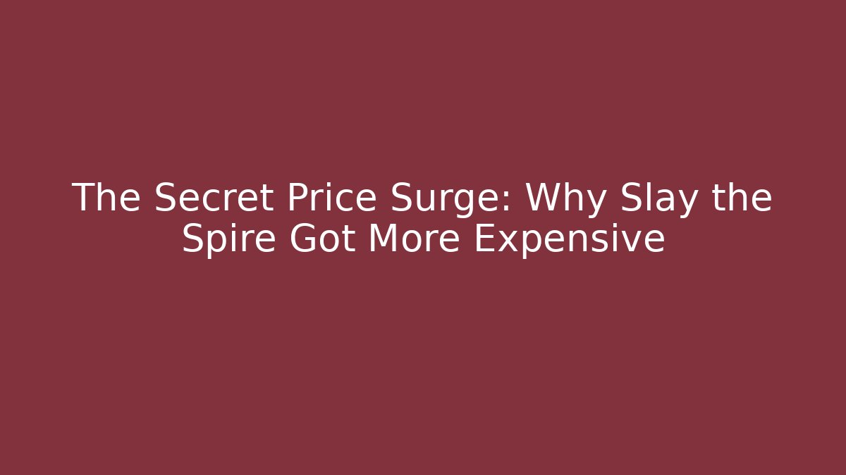 The Secret Price Surge: Why Slay the Spire Got More Expensive