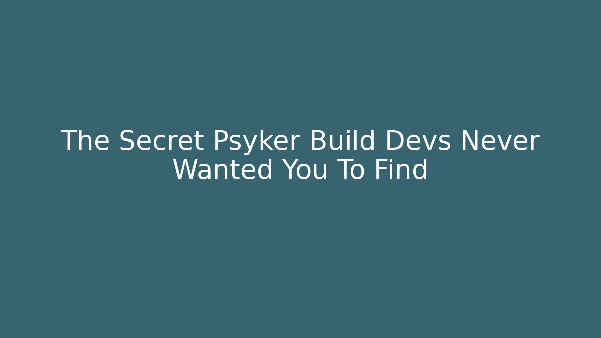 The Secret Psyker Build Devs Never Wanted You To Find