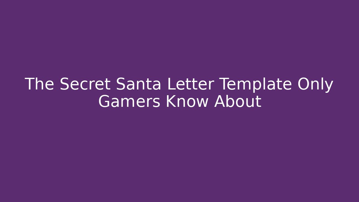 The Secret Santa Letter Template Only Gamers Know About