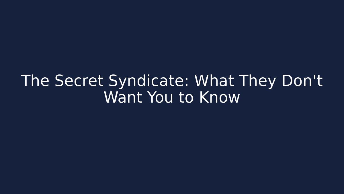 The Secret Syndicate: What They Don't Want You to Know