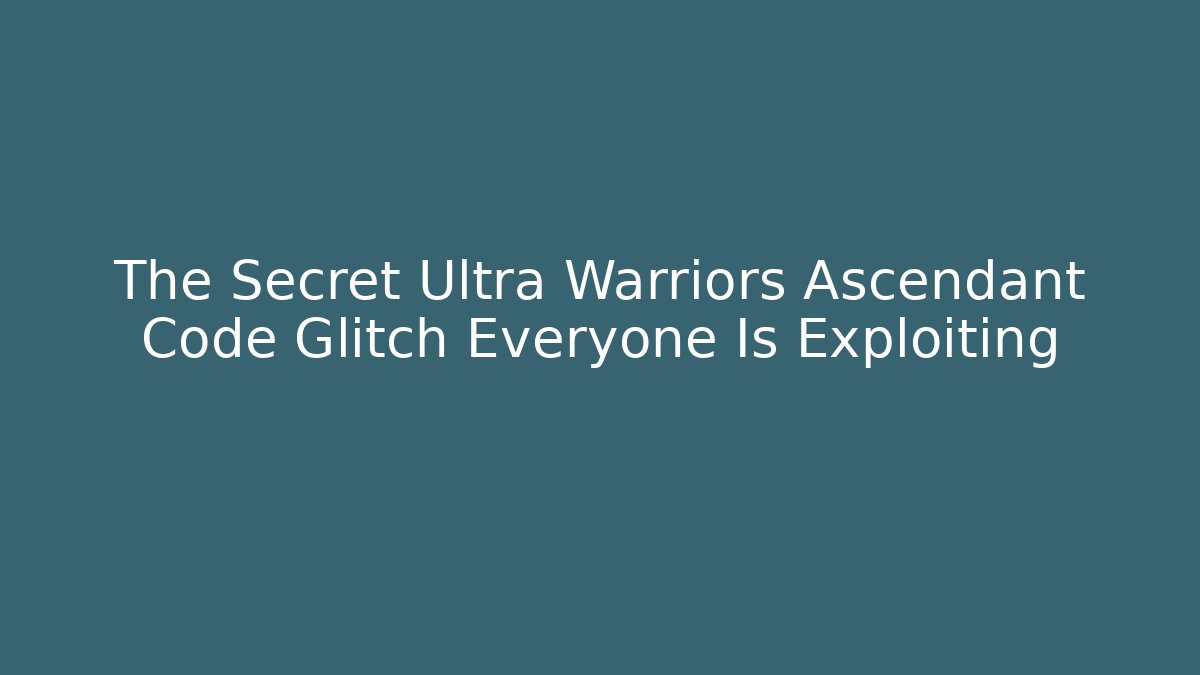 The Secret Ultra Warriors Ascendant Code Glitch Everyone Is Exploiting