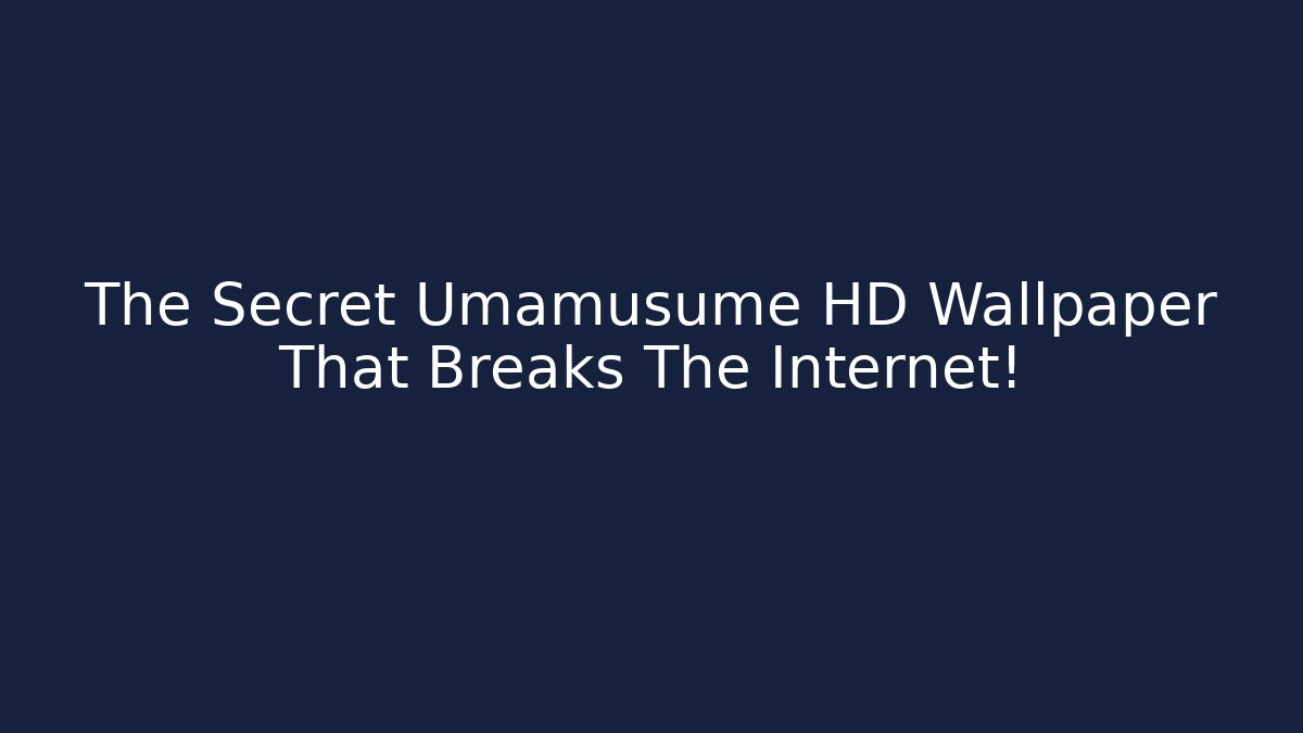 The Secret Umamusume HD Wallpaper That Breaks The Internet!