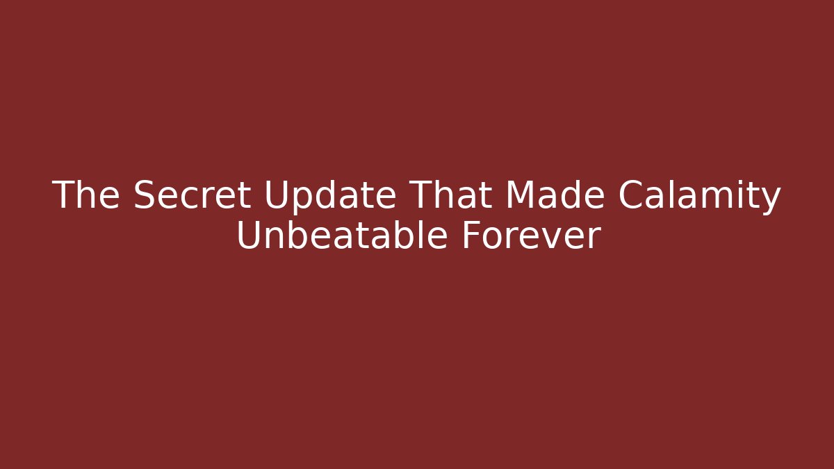 The Secret Update That Made Calamity Unbeatable Forever